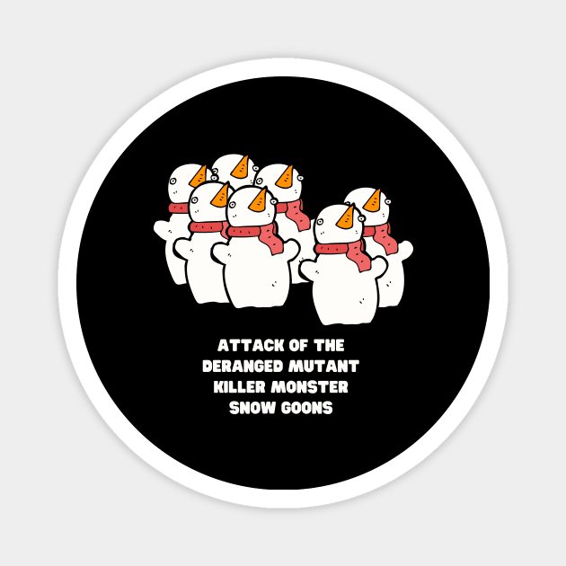 Attack of the Deranged Mutant Killer Monster Snow Goons Calvin Snowman Snowmen Christmas Funny Gift Hobbes Weird Snow Man Woman Weird Christmas Magnet by nathalieaynie